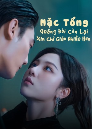 Mặc Tổng, Quãng Đời Còn Lại Xin Chỉ Giáo Nhiều Hơn - Reborn To Love You (2025)